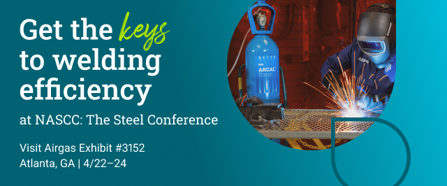 Get the keys to welding efficiency at NASCC: The Steel Conference. Visit Airgas Exhibit #3152 | Atlanta, GA | 4/22–24