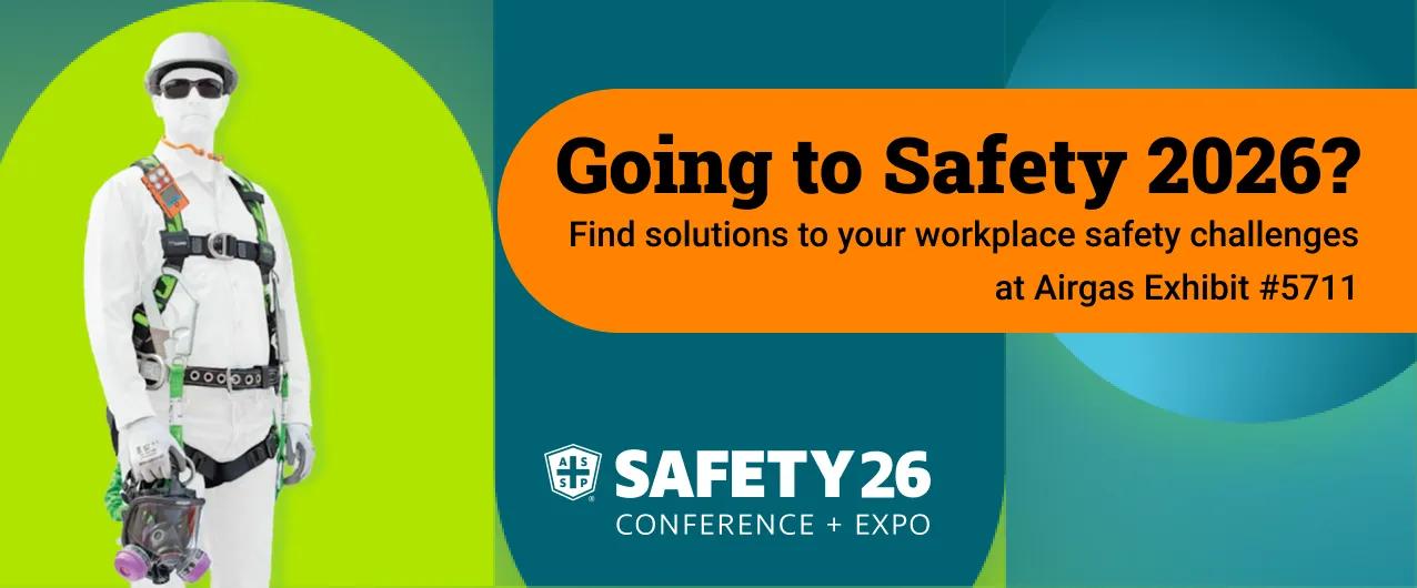 Going to Safety 2026? Find solutions to your workplace safety challenges at Airgas Exhibit #5711. | Anaheim, CA | 6/15–17.