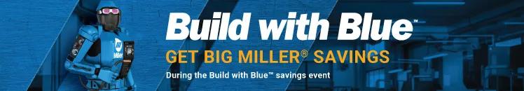 Build with Blue. Get big Miller Savings during the Build with Blue savings event.
